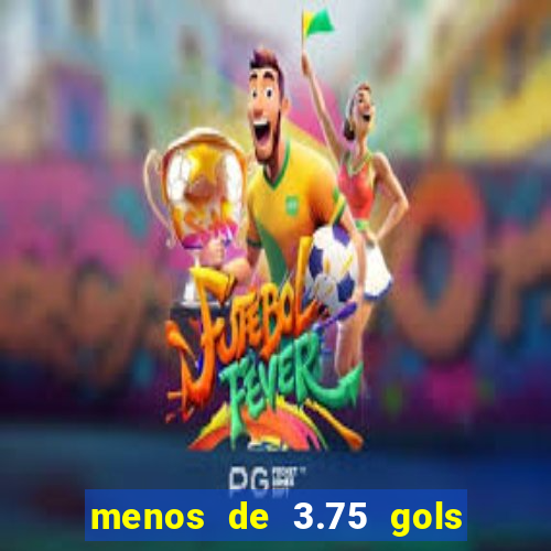 menos de 3.75 gols o que significa